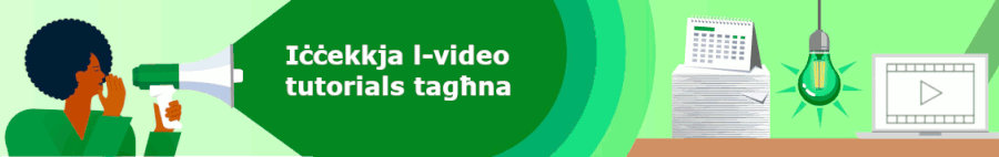 Iċċekkja l-video tutorials tagħna